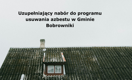 Grafik przedstawia zdjęcie dahu pokrytego azbestem na tle szarego nieba. Na tle nieba znajduje się napis "Uzpełniający nabór do programu usuwania azbestu w Gminie Bobrowniki".