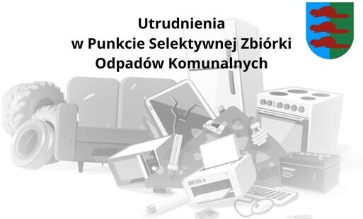 Zdjęcie do Utrudnienia w Punkcie Selektywnej Zbi&oacute;rki Odpad&oacute;w Komunalnych