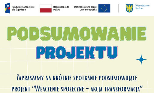Podsumowanie projektu. Zapraszamy na krótkie spotkanie podsumowujące projekt ‘Włączenie społeczne – Akcja Transformacja’. 25 sierpnia 2026 roku, wtorek, godzina 18:00, Hala Lux. Oprócz podsumowania projektu odbędzie się losowanie nagród wśród uczestników 